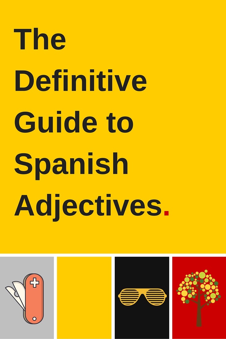 The Definitive Guide to Spanish Adjectives