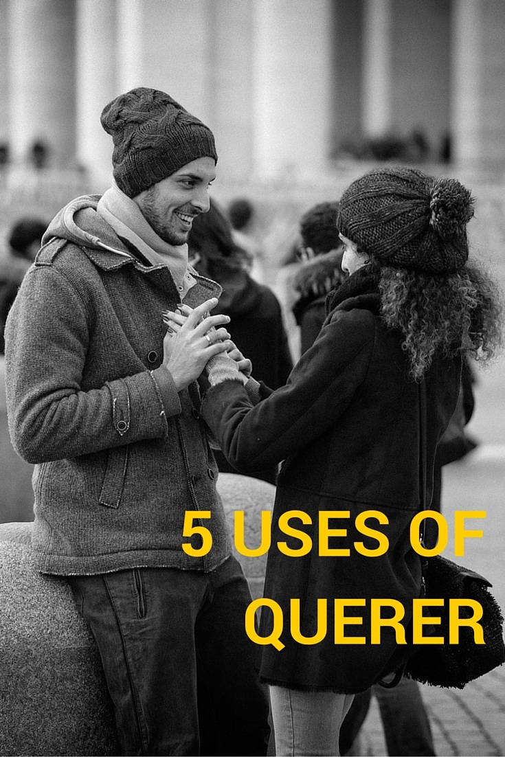 5 Uses of Querer, a Useful Language Hack & an Irregular Past Preterite