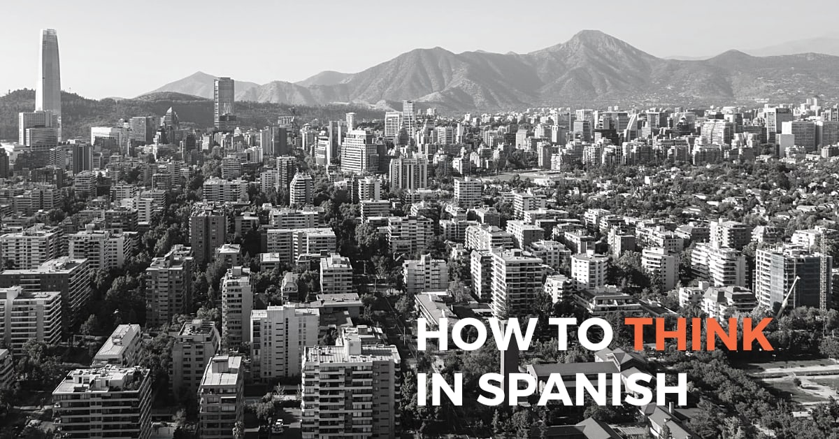 3 Simple Steps to Start to Think in Spanish Real Fast Spanish